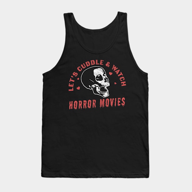 Let's Cuddle and Watch Horror Movies - Horror Movie Lover Tank Top by OrangeMonkeyArt